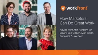 How Marketers Can Do Great Work: Tips From Ann Handley, Ian Cleary, Lee Odden, Jay Baer, Mari Smith & Carlos Gil