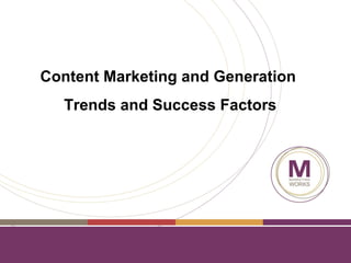 Content Marketing and Generation
Trends and Success Factors
 