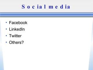 Social media Facebook LinkedIn Twitter Others? 