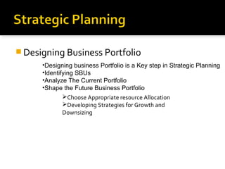  Designing Business Portfolio
      •Designing business Portfolio is a Key step in Strategic Planning
      •Identifying ...