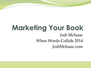 Jodi McIsaac
When Words Collide 2014
JodiMcIsaac.com
 