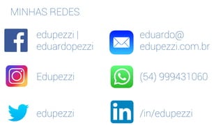 MINHAS REDES
edupezzi |
eduardopezzi
edupezzi
Edupezzi
/in/edupezzi
(54) 999431060
eduardo@
edupezzi.com.br
 