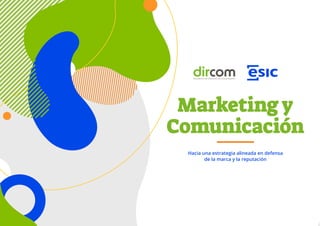 Marketing y
Marketing y
Comunicación
Comunicación
Hacia una estrategia alineada en defensa
de la marca y la reputación
 