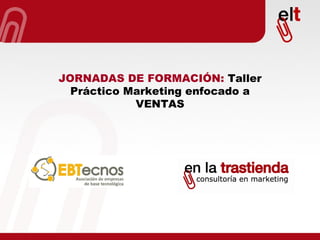 JORNADAS DE FORMACIÓN:  Taller Práctico Marketing enfocado a VENTAS 
