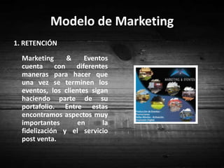 Servicio Post ventaOtro de los puntos a tener en cuenta, es el servicio post venta, con el cual los clientes se mantienen con la compañía.	Una vez se termina un evento, Marketing & Eventos, tiene una base de datos con la cual puede prestar el servicio de almacenamiento de fotos y videos.	Además mantener al cliente informado sobre nuevas ofertas, lanzamientos, servicios y/o garantías.