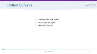Online Surveys
© 2017 Survox Inc. 27
Can brand the look & feel
Visual question types
Add media content
 
