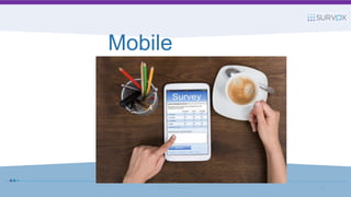 Mobile
© 2017 Survox Inc. 29
 