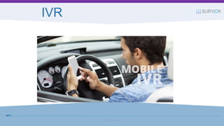 IVR
© 2017 Survox Inc. 38
 