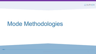 Mode Methodologies
© 2017 Survox Inc. 5
 