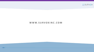 W W W. S U R V O X I N C . C O M
© 2017 Survox Inc. 51
 