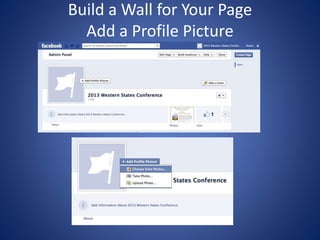 Build a Wall for Your Page
Add a Profile Picture
 