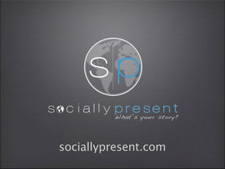 sociallypresent.com
 