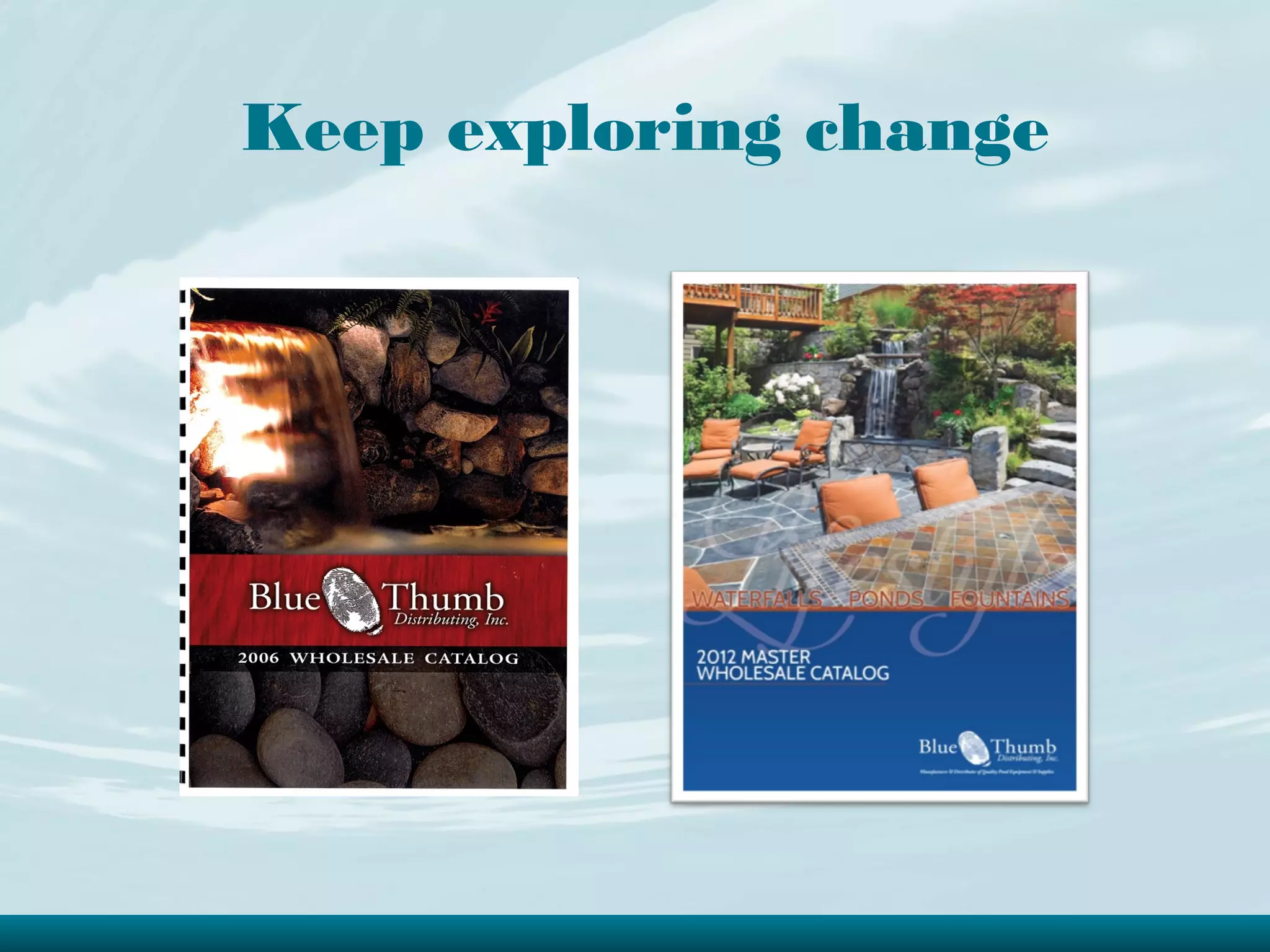 Keep exploring change
 