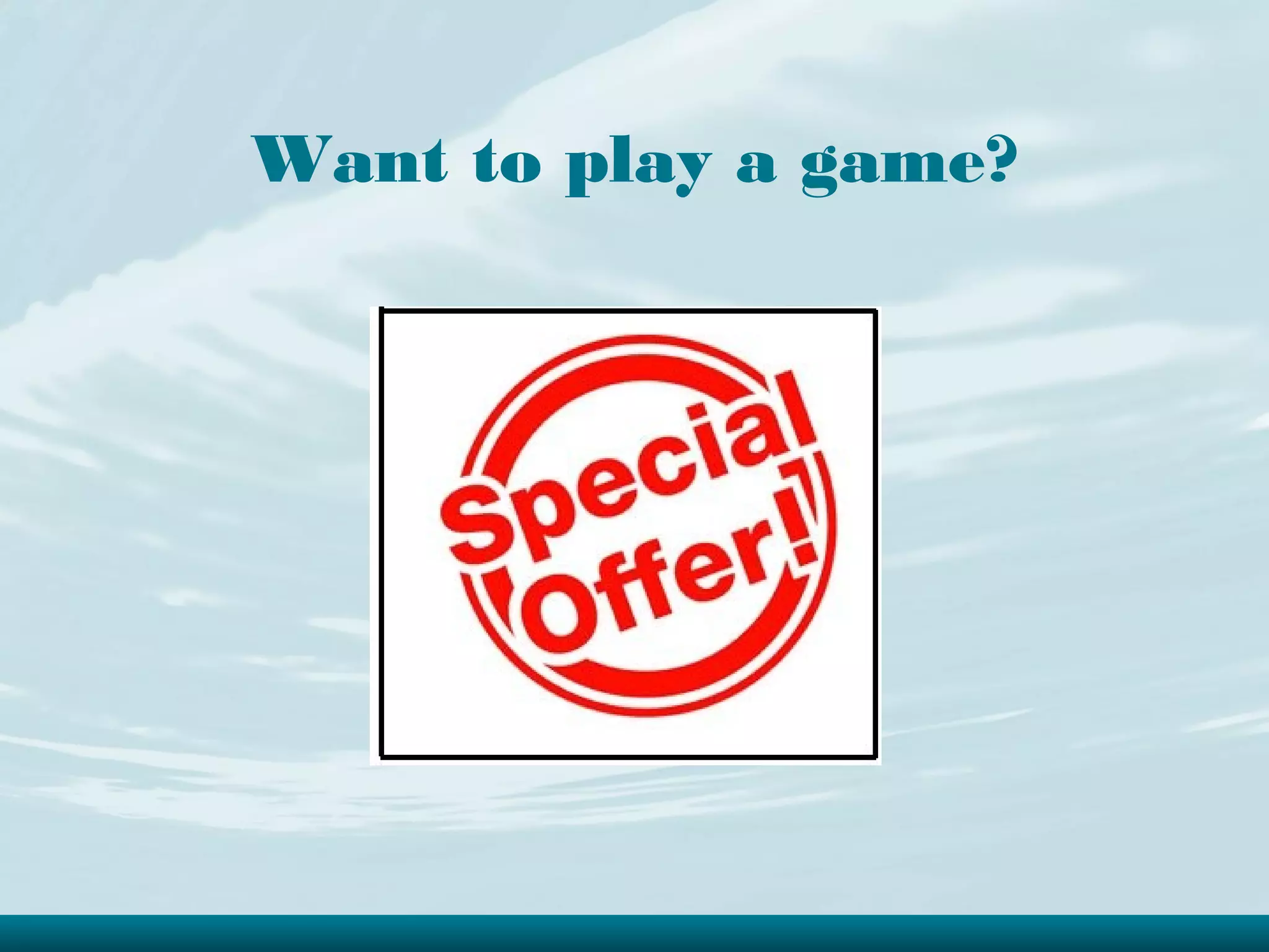 Want to play a game?
 