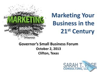 Marketing Your
Business in the
21st Century
Governor’s Small Business Forum
October 2, 2013
Clifton, Texas
 