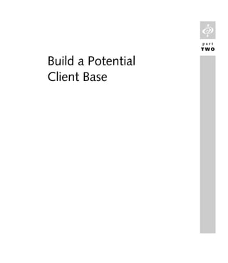 L
                    part
                    TWO


Build a Potential
Client Base
 