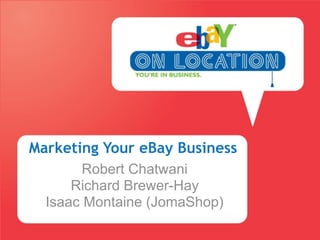 Marketing Your eBay Business
        Robert Chatwani
      Richard Brewer-Hay
  Isaac Montaine (JomaShop)
 