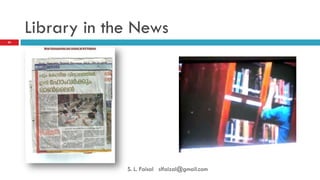 Library in the News 
24 
S. L. Faisal slfaizal@gmail.com  