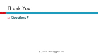 Thank You 
Questions ? 
26 
S. L. Faisal slfaizal@gmail.com 