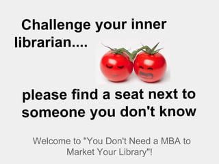 Welcome to "You Don't Need a MBA to
Market Your Library"!
 