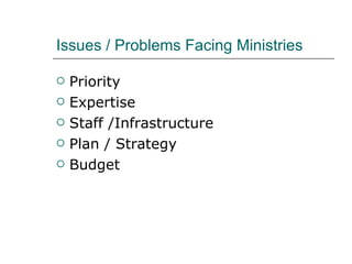 Issues / Problems Facing Ministries Priority Expertise Staff /Infrastructure Plan / Strategy Budget  