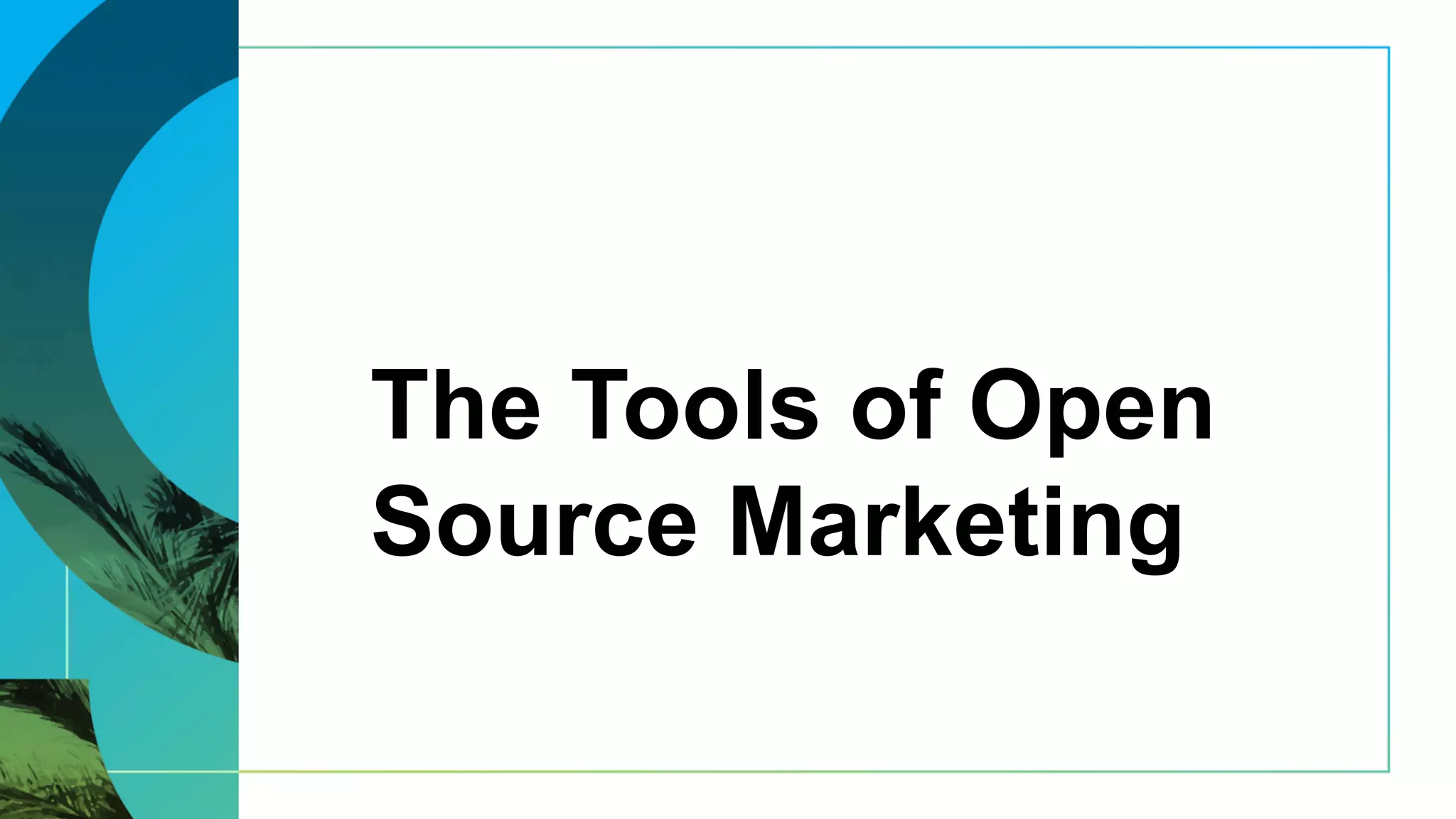 The Tools of Open
Source Marketing
 