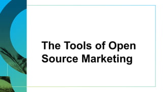 The Tools of Open
Source Marketing
 