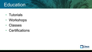 Education
• Tutorials
• Workshops
• Classes
• Certifications
 