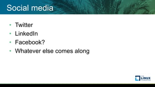 Social media
• Twitter
• LinkedIn
• Facebook?
• Whatever else comes along
 