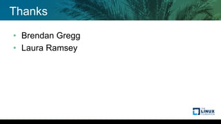 Thanks
• Brendan Gregg
• Laura Ramsey
 