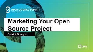 Marketing Your Open
Source Project
Deirdré Straughan
 