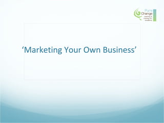 ‘Marketing Your Own Business’
 