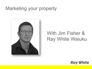 Marketing your property With Jim Fisher & Ray White Waiuku 