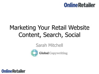 Marketing Your Retail WebsiteContent, Search, Social Sarah Mitchell 