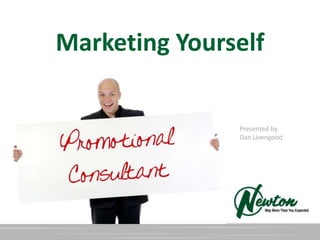 Marketing Yourself


               Presented by
               Dan Livengood
 