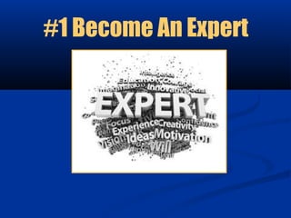 #1 Become An Expert
 