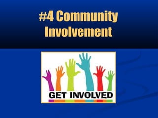 #4 Community
 Involvement
 