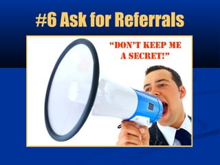 #6 Ask for Referrals
 