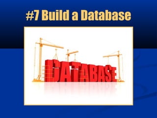 #7 Build a Database
 