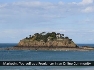 Marketing Yourself as a Freelancer in an Online Community
 