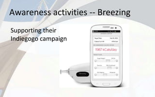 Awareness activities -- Breezing
Supporting their
Indiegogo campaign
 