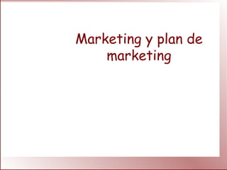 Marketing y plan de
marketing
 