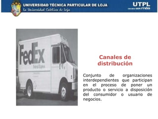 Canales de
      distribución

Conjunto     de    organizaciones
interdependientes que participan
en el proceso de poner un
producto o servicio a disposición
del consumidor o usuario de
negocios.
 