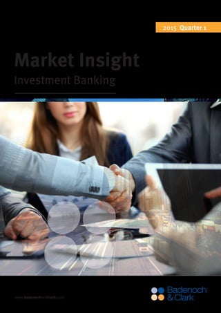 www.badenochandclark.com
Market Insight
Investment Banking
2015 Quarter 1
 