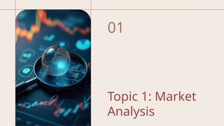 Topic 1: Market
Analysis
01
 
