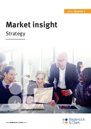 www.badenochandclark.com
Market insight
Strategy
2015 Quarter 1
 