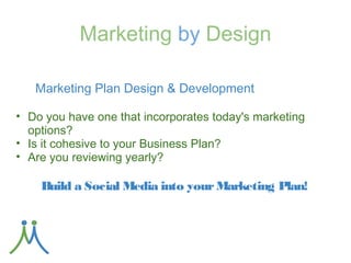 Marketing Communications

       Targeted Marketing Communications

● Email Marketing
● Newsletter
● Promotions
● Events and Other Announcements

Monitoring & Analyzing the results is critical!
 
