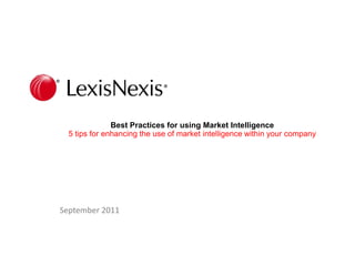 Best Practices for using Market Intelligence5 tips for enhancing the use of market intelligence within your company  September 2011 