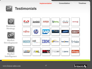 TimelinesConsolidationImplementation
www.lemon-sales.com 17
Testimonials
Business
Strategy
Market
Development
Market
Intelligence
 