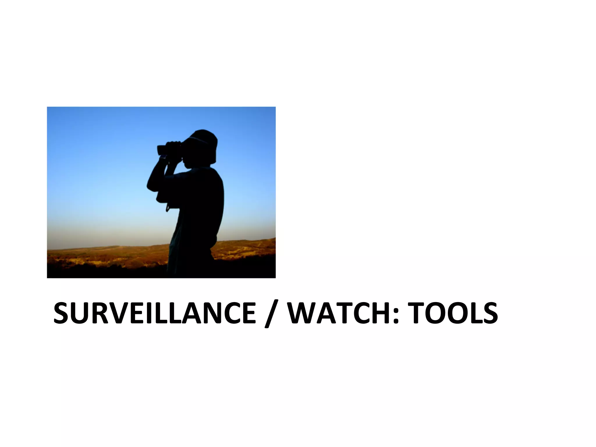 SURVEILLANCE	
  /	
  WATCH:	
  TOOLS	
  

 